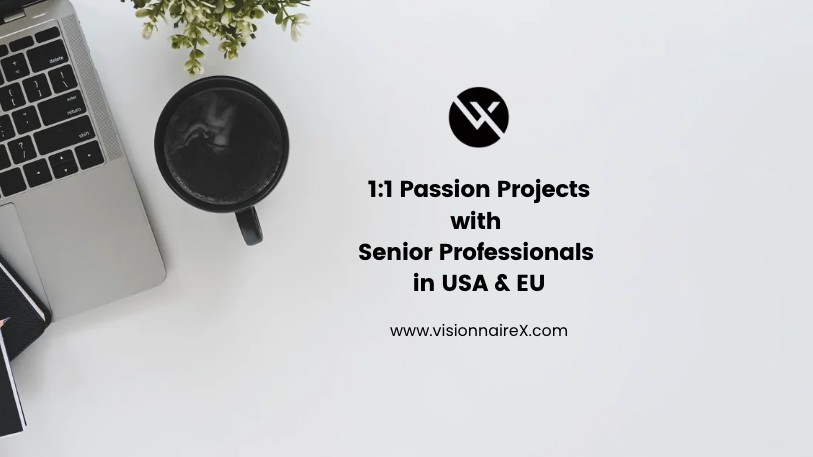 VisionnaireX: Industry Immersions, 1:1 Passion Projects & Endorsements from Accomplished Professionals